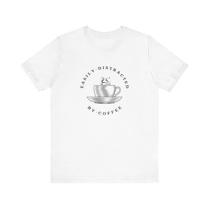 "Easily Distracted by Coffee" Unisex Jersey Short Sleeve Tee