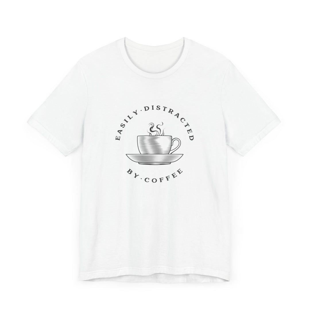 "Easily Distracted by Coffee" Unisex Jersey Short Sleeve Tee