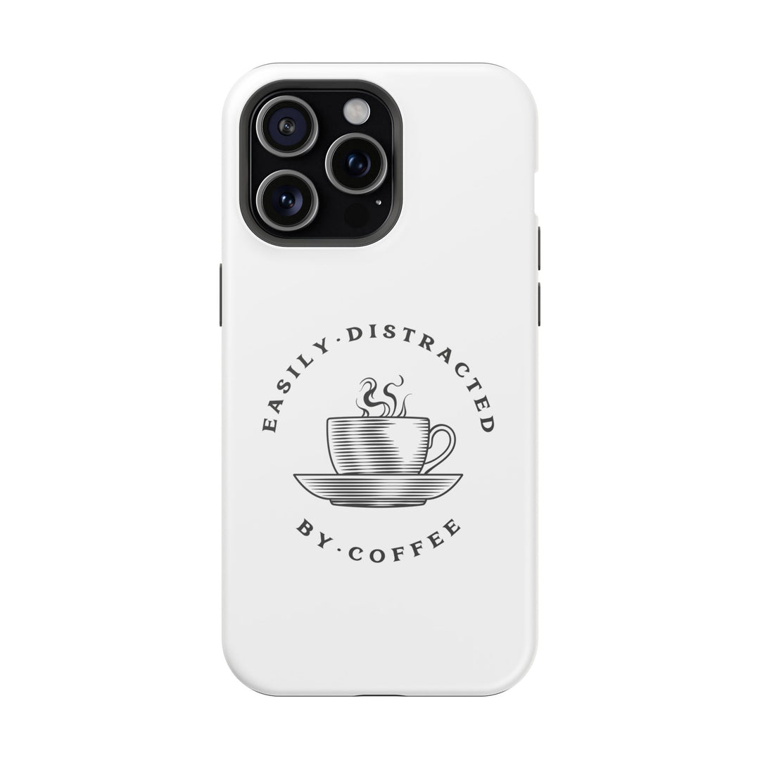 "Easily Distracted By Coffee" - Spill-Proof Your Distraction Magnetic Tough Cases