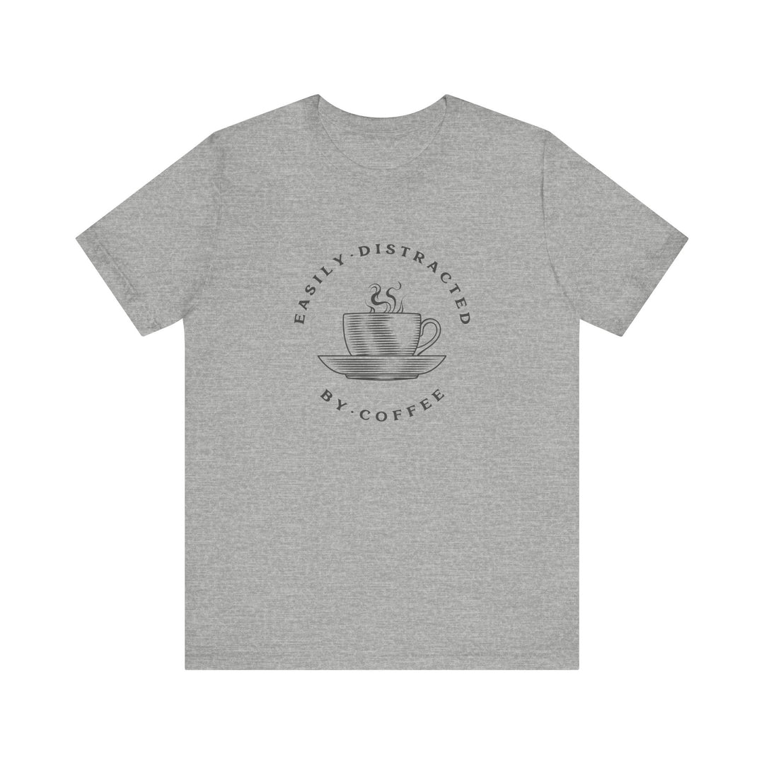 "Easily Distracted by Coffee" Unisex Jersey Short Sleeve Tee