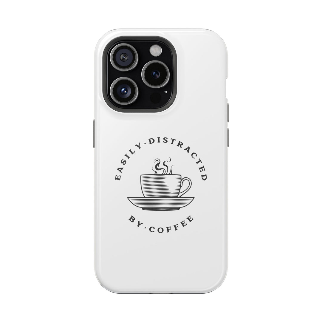 "Easily Distracted By Coffee" - Spill-Proof Your Distraction Magnetic Tough Cases