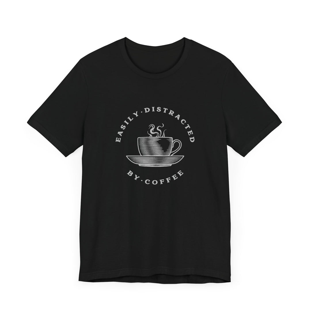 "Easily Distracted by Coffee" Unisex Jersey Short Sleeve Tee