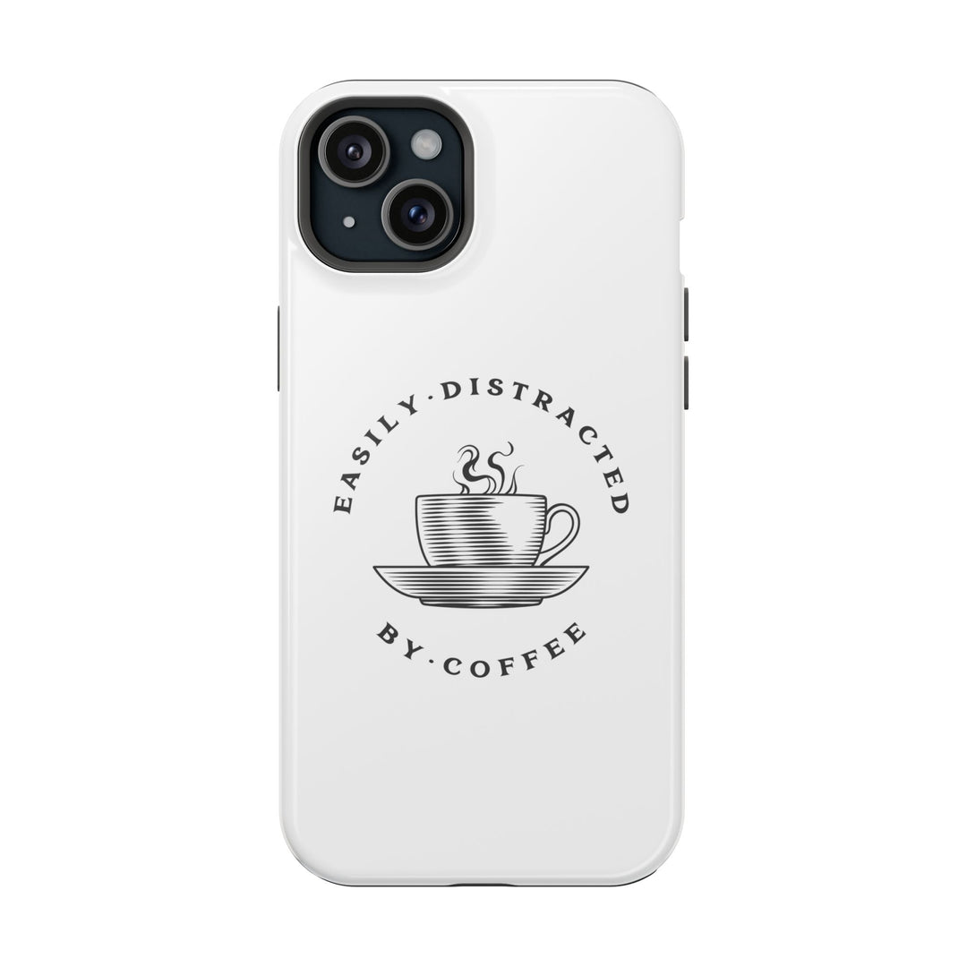 "Easily Distracted By Coffee" - Spill-Proof Your Distraction Magnetic Tough Cases