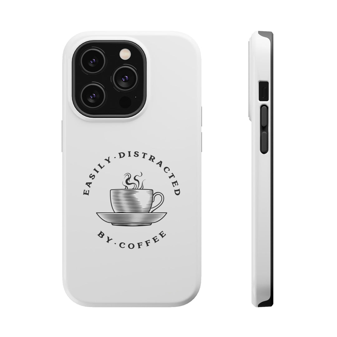 "Easily Distracted By Coffee" - Spill-Proof Your Distraction Magnetic Tough Cases