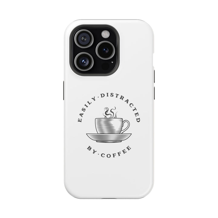 "Easily Distracted By Coffee" - Spill-Proof Your Distraction Magnetic Tough Cases