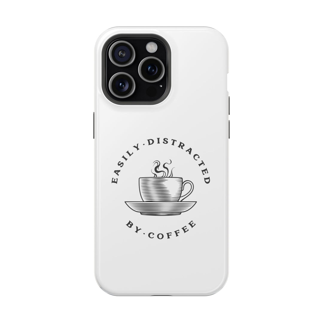 "Easily Distracted By Coffee" - Spill-Proof Your Distraction Magnetic Tough Cases