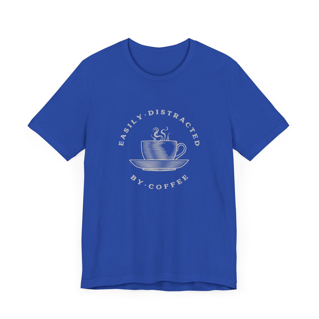 "Easily Distracted by Coffee" Unisex Jersey Short Sleeve Tee