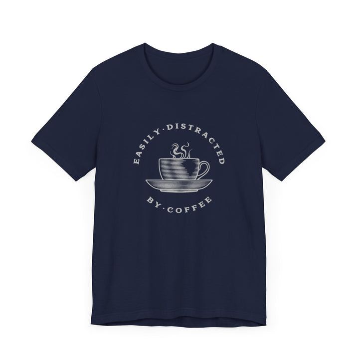 "Easily Distracted by Coffee" Unisex Jersey Short Sleeve Tee