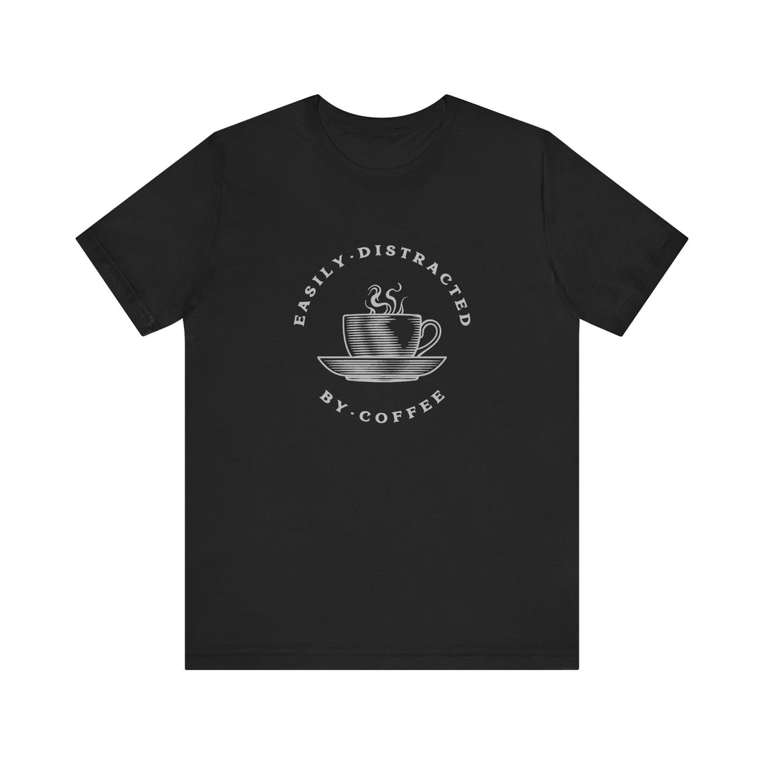 "Easily Distracted by Coffee" Unisex Jersey Short Sleeve Tee