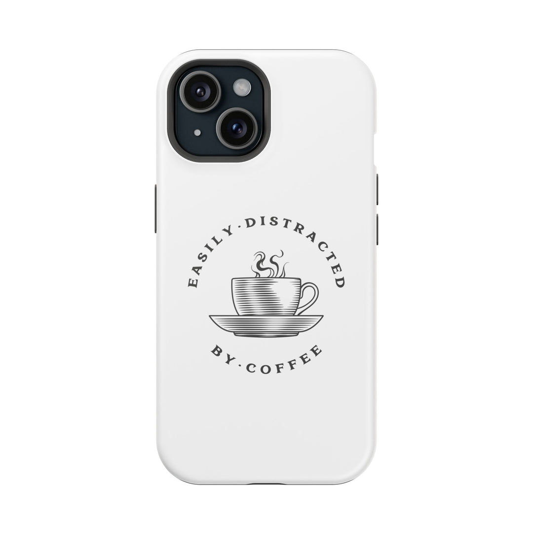 "Easily Distracted By Coffee" - Spill-Proof Your Distraction Magnetic Tough Cases